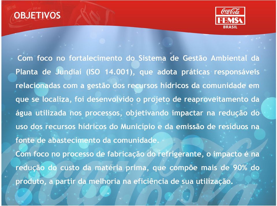 reaproveitamento da água utilizada nos processos, objetivando impactar na redução do uso dos recursos hídricos do Município e da emissão de resíduos na fonte