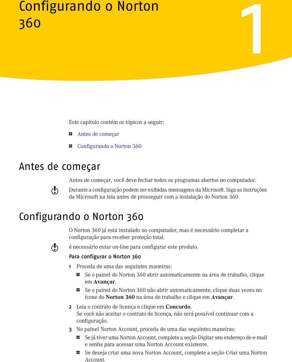 Configurando o Norton 360 w O Norton 360 já está instalado no computador, mas é necessário completar a configuração para receber proteção total.