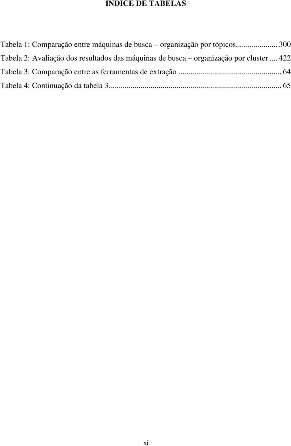 .. 300 Tabela 2: Avaliação dos resultados das máquinas de busca