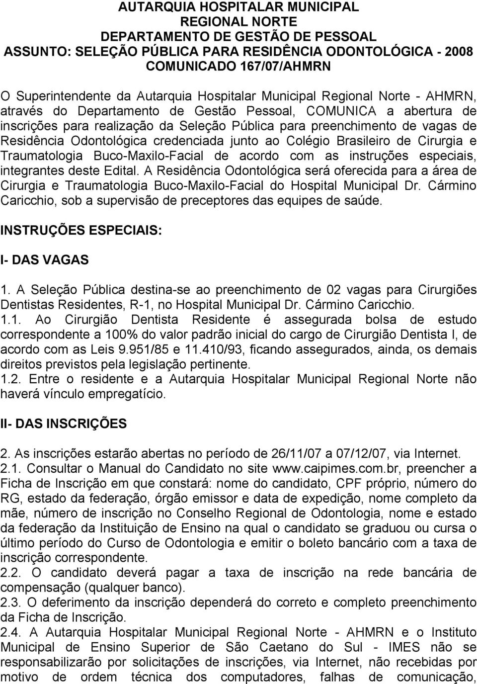 Odontológica credenciada junto ao Colégio Brasileiro de Cirurgia e Traumatologia Buco-Maxilo-Facial de acordo com as instruções especiais, integrantes deste Edital.