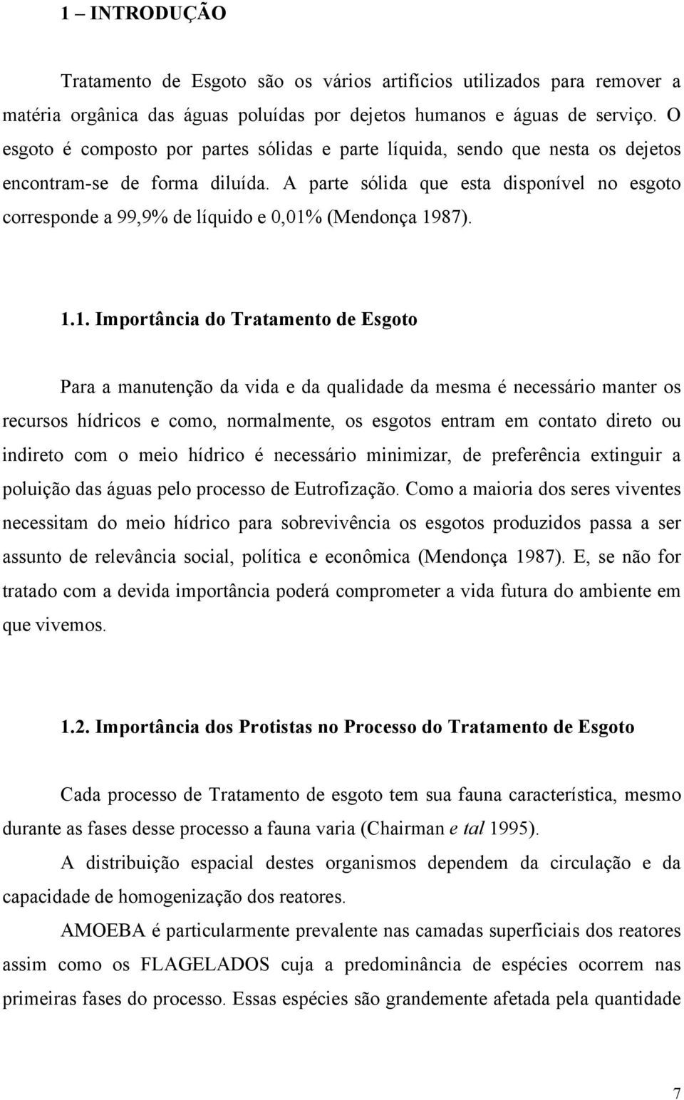 A parte sólida que esta disponível no esgoto corresponde a 99,9% de líquido e 0,01%