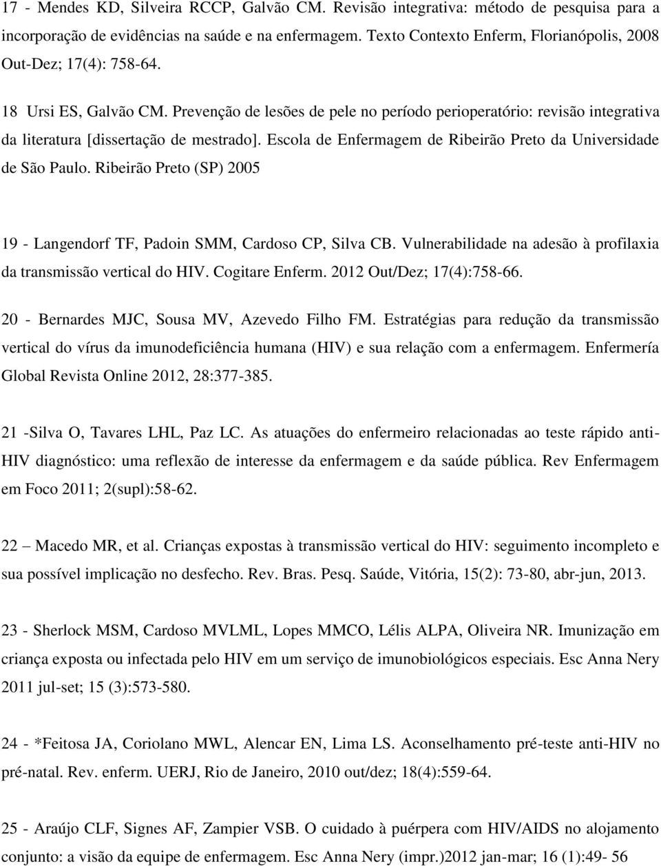 Prevenção de lesões de pele no período perioperatório: revisão integrativa da literatura [dissertação de mestrado]. Escola de Enfermagem de Ribeirão Preto da Universidade de São Paulo.