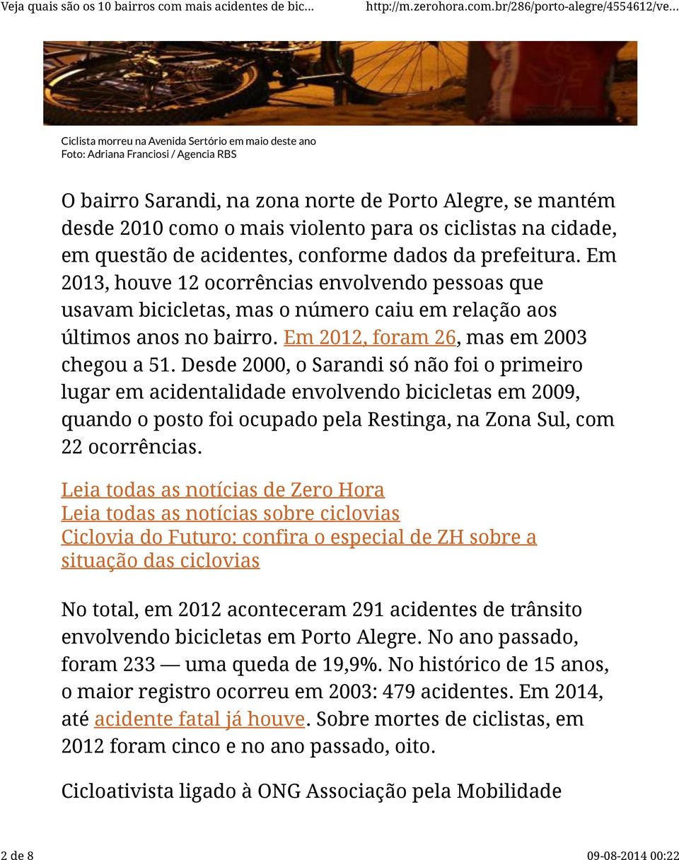 Em 2013, houve 12 ocorrências envolvendo pessoas que usavam bicicletas, mas o número caiu em relação aos últimos anos no bairro. Em 2012, foram 26, mas em 2003 chegou a 51.