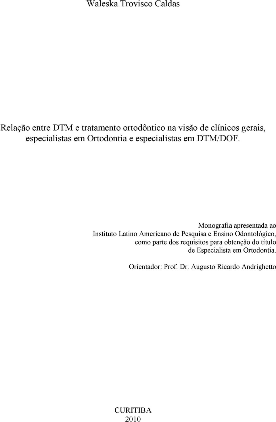 Monografia apresentada ao Instituto Latino Americano de Pesquisa e Ensino Odontológico, como