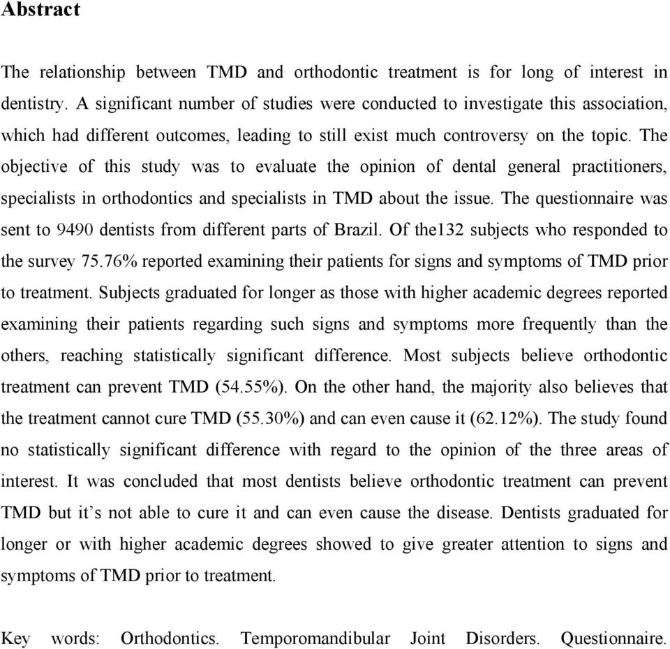 The objective of this study was to evaluate the opinion of dental general practitioners, specialists in orthodontics and specialists in TMD about the issue.