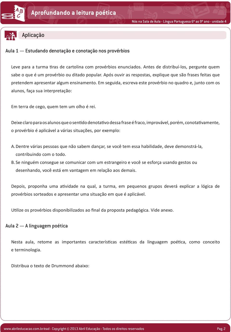 m seguida, escreva este provérbio no quadro e, junto com os alunos, faça sua interpretação: m terra de cego, quem tem um olho é rei.