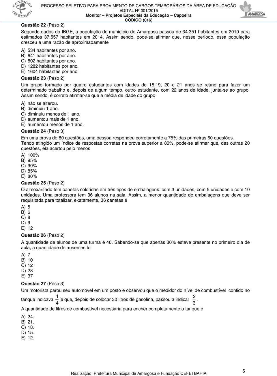 D) 1282 habitantes por ano. E) 1604 habitantes por ano.