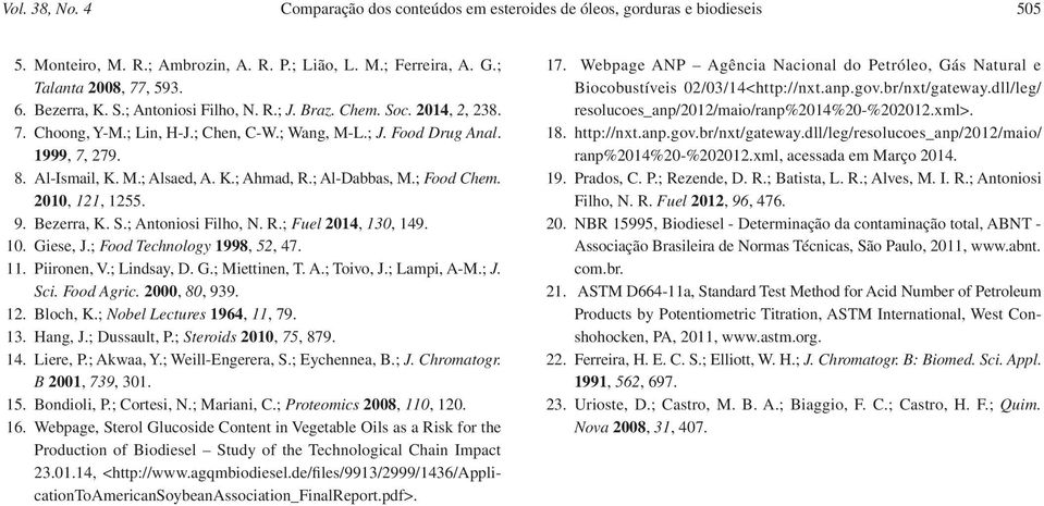 ; Al-Dabbas, M.; Food Chem. 2010, 121, 1255. 9. Bezerra, K. S.; Antoniosi Filho, N. R.; Fuel 2014, 130, 149. 10. Giese, J.; Food Technology 1998, 52, 47. 11. Piironen, V.; Lindsay, D. G.; Miettinen, T.