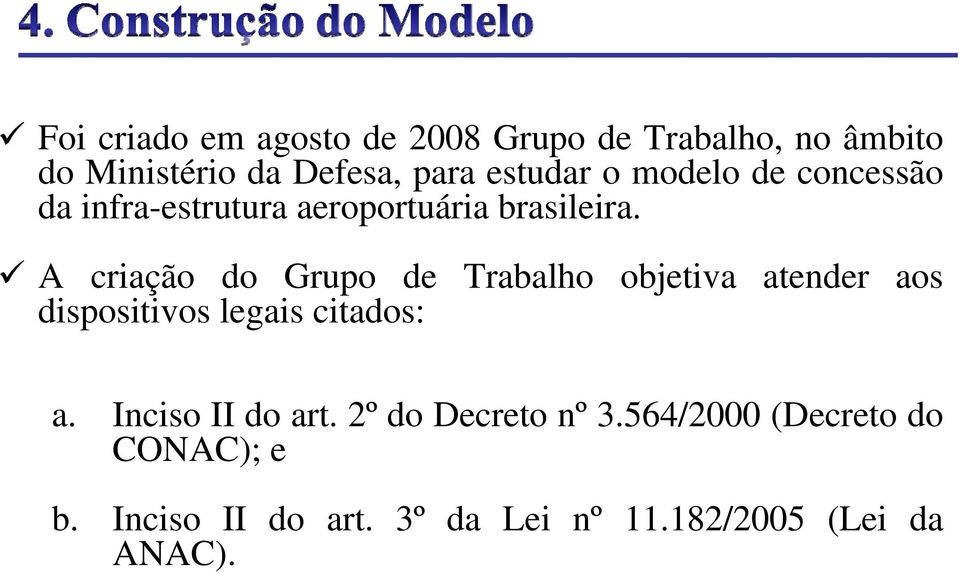 A criação do Grupo de Trabalho objetiva atender aos dispositivos legais citados: a.