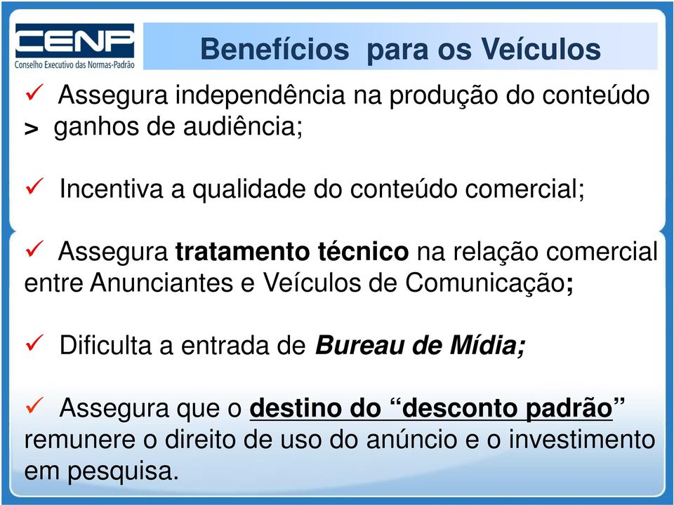 comercial entre Anunciantes e Veículos de Comunicação; Dificulta a entrada de Bureau de Mídia;