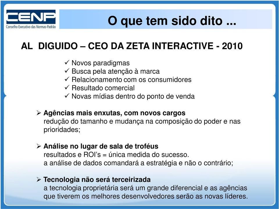 mídias dentro do ponto de venda Agências mais enxutas, com novos cargos redução do tamanho e mudança na composição do poder e nas prioridades; Análise no