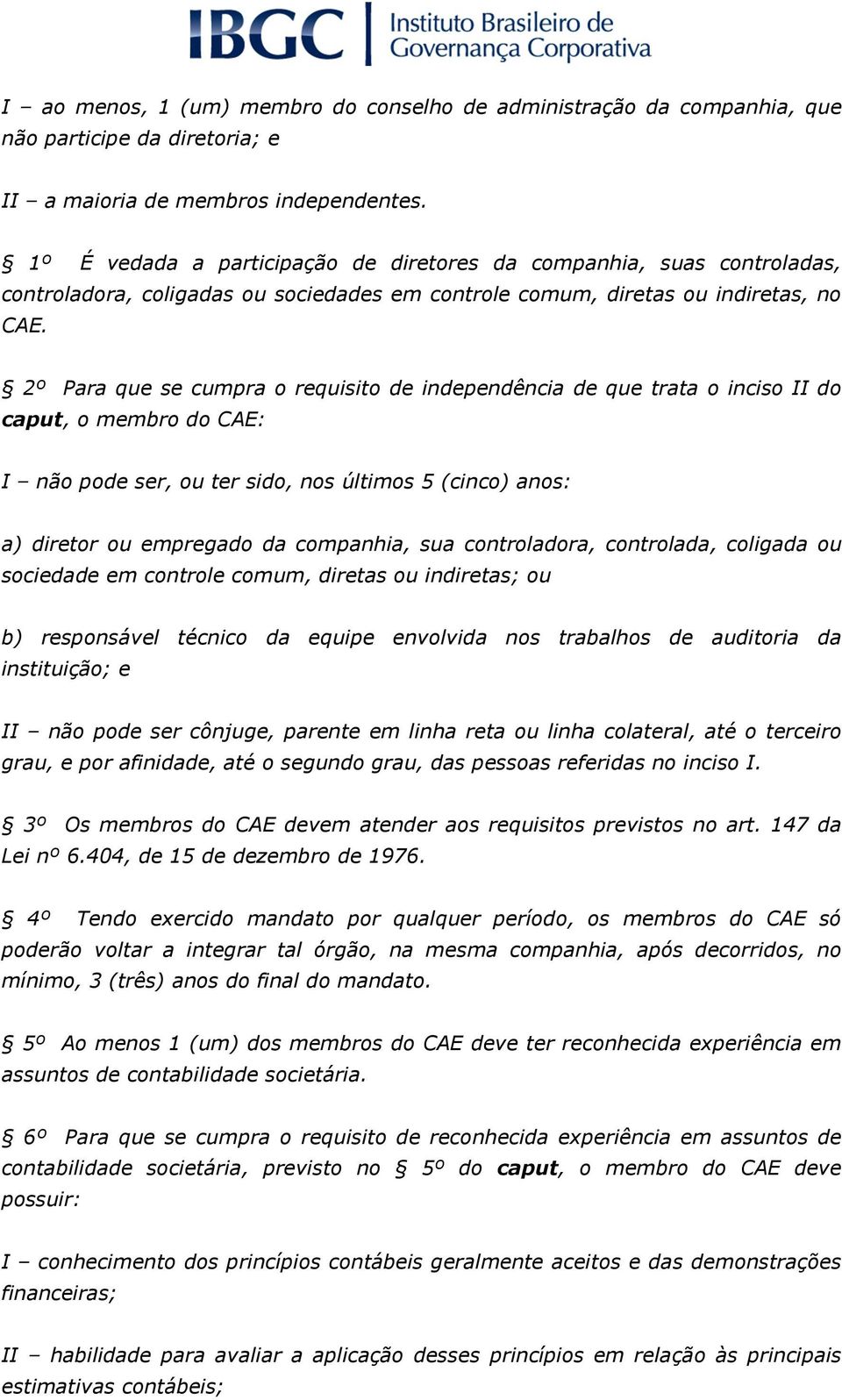 2º Para que se cumpra o requisito de independência de que trata o inciso II do caput, o membro do CAE: I não pode ser, ou ter sido, nos últimos 5 (cinco) anos: a) diretor ou empregado da companhia,