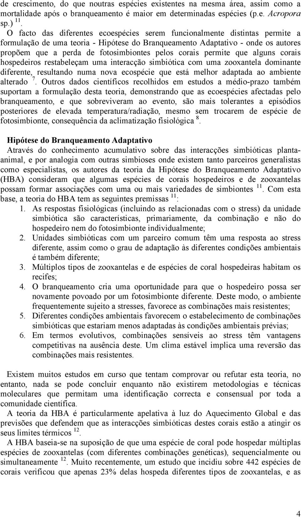 pelos corais permite que alguns corais hospedeiros restabeleçam uma interacção simbiótica com uma zooxantela dominante diferente, resultando numa nova ecospécie que está melhor adaptada ao ambiente