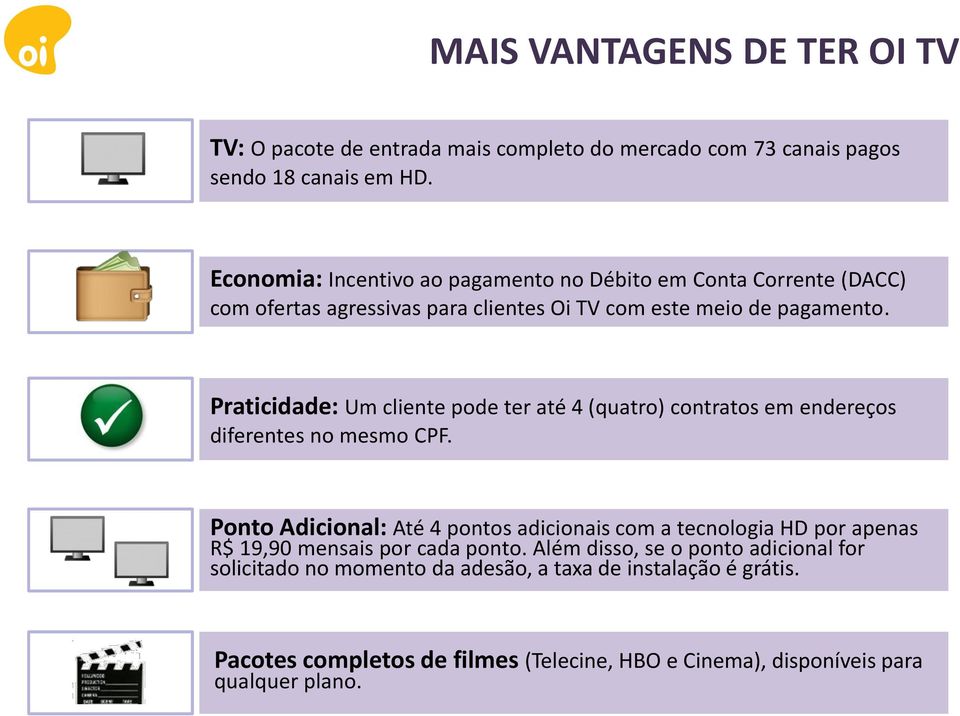 Praticidade: Um cliente pode ter até 4 (quatro) contratos em endereços diferentes no mesmo CPF.