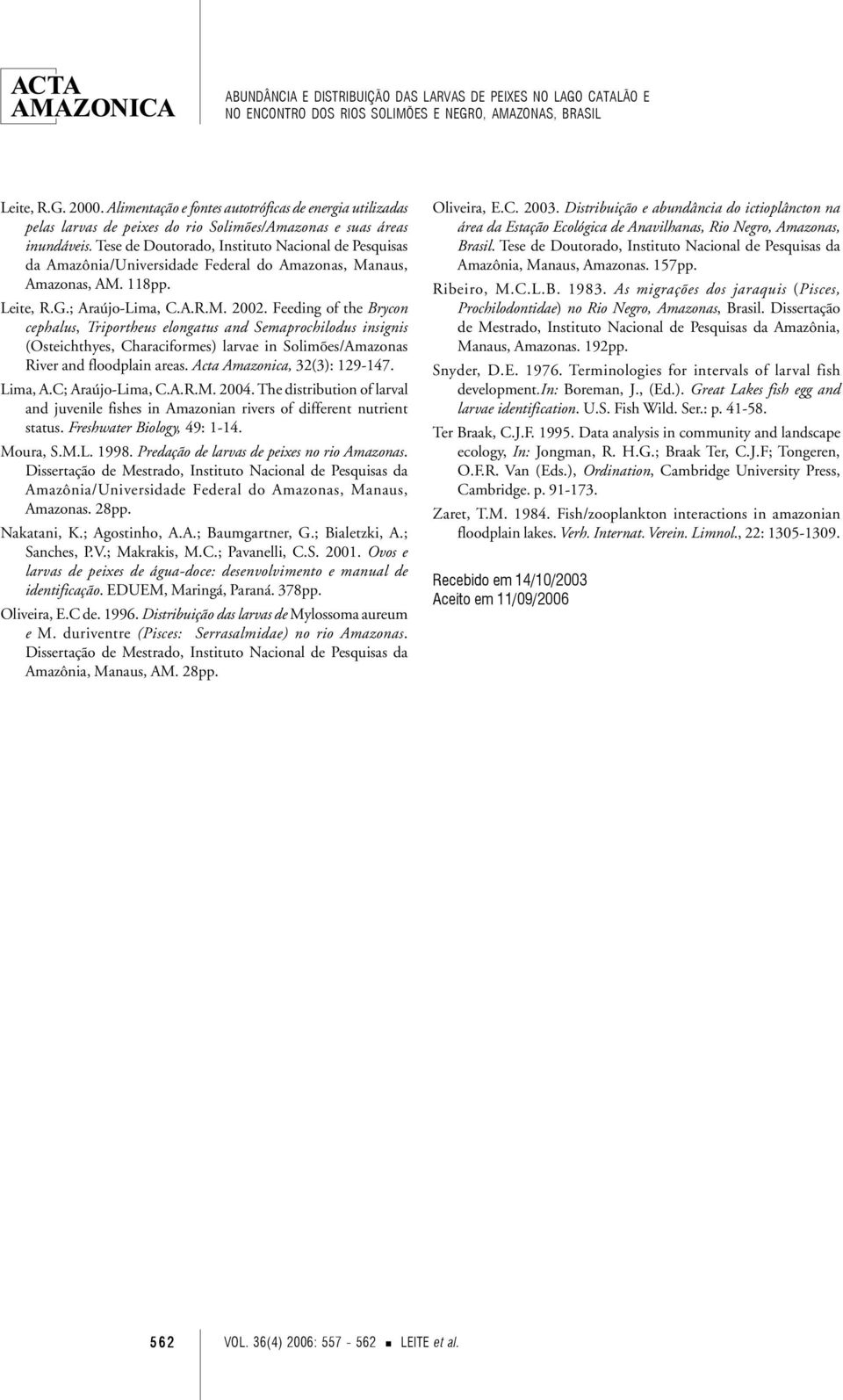 Feeding of the Brycon cephalus, Triportheus elongatus and Semaprochilodus insignis (Osteichthyes, Characiformes) larvae in Solimões/Amazonas River and floodplain areas. Acta Amazonica, 32(3): 129-147.