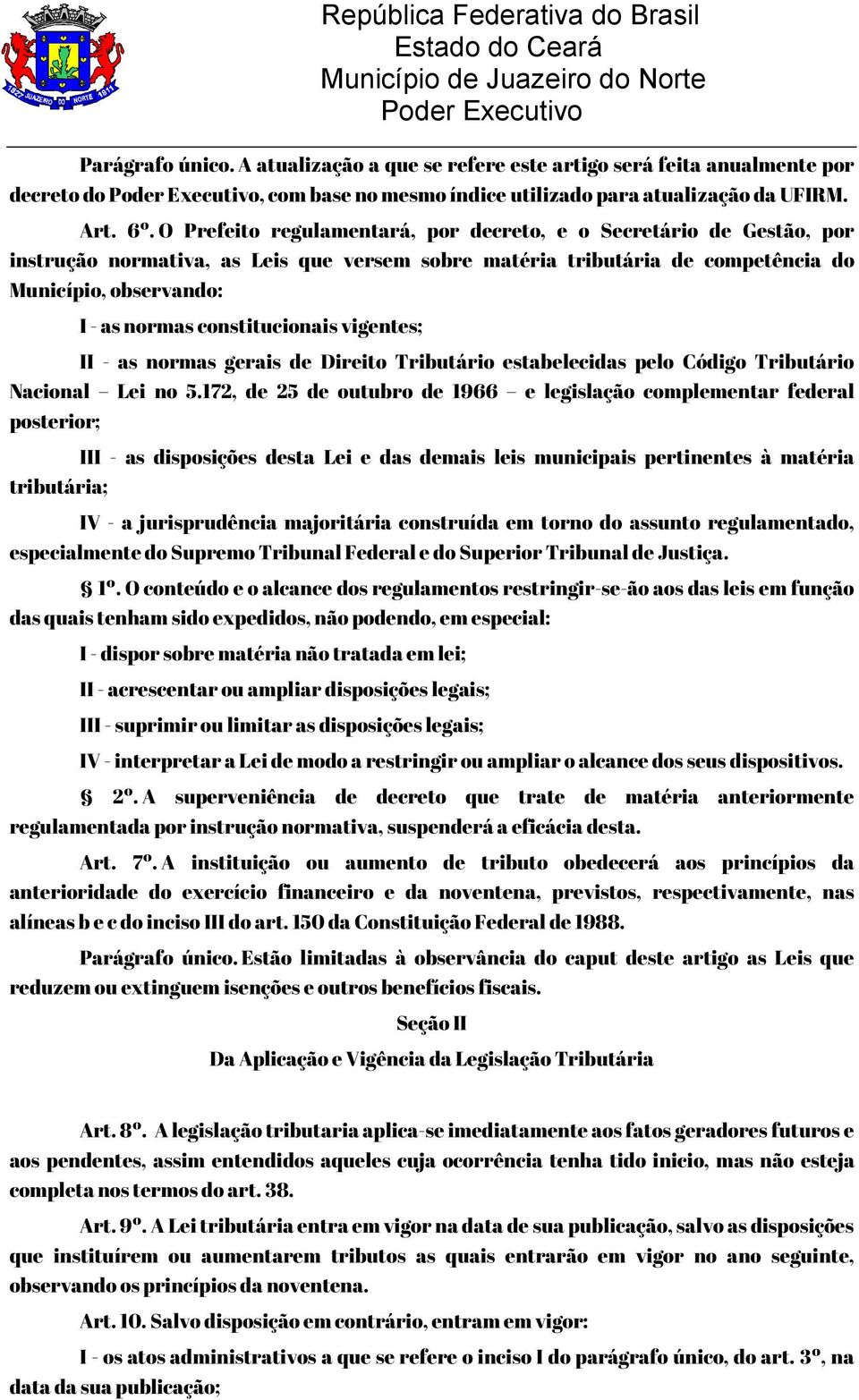 constitucionais vigentes; II - as normas gerais de Direito Tributário estabelecidas pelo Código Tributário Nacional Lei no 5.