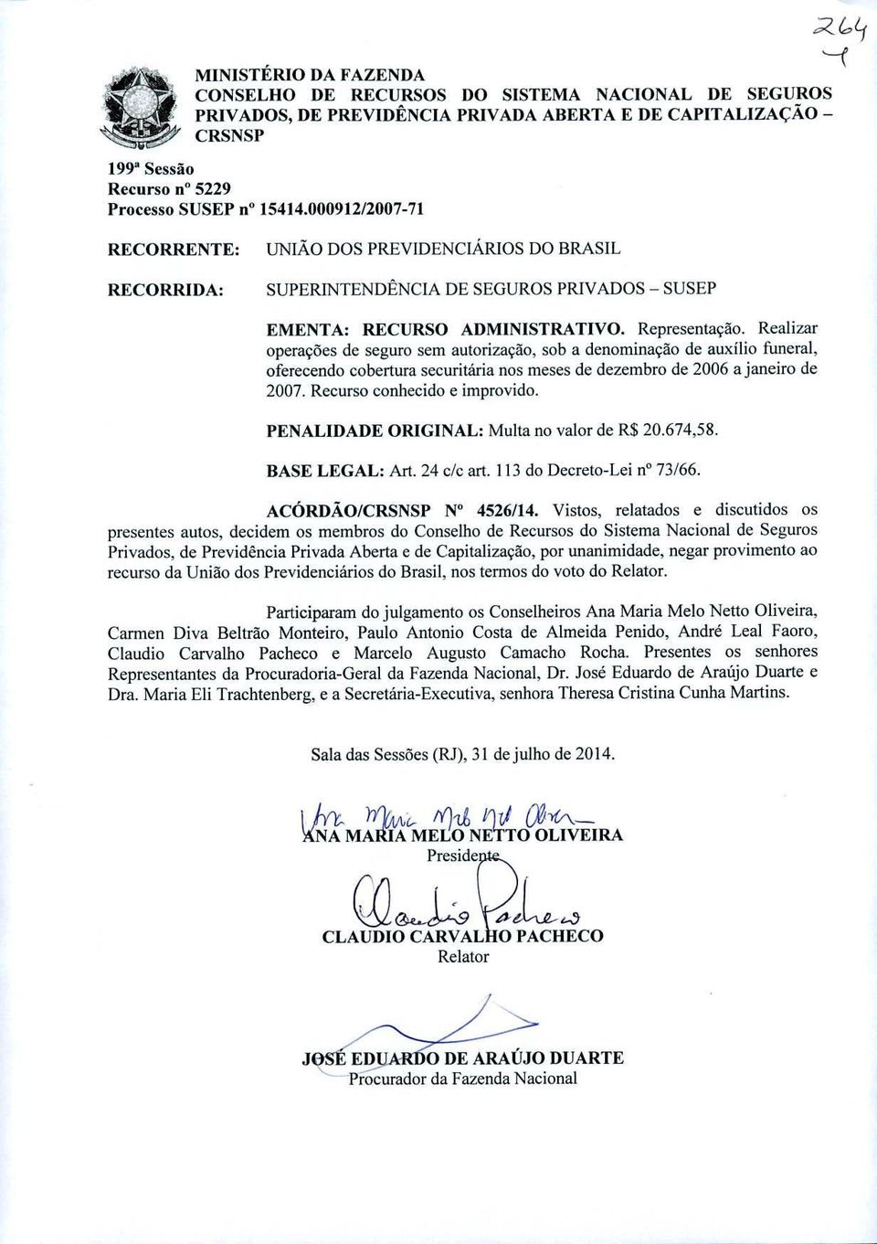 Realizar operacoes de seguro sem autorizacão, sob a denominaçâo de auxilio funeral, oferecendo cobertura securitária nos meses de dezembro de 2006 ajaneiro de 2007. Recurso conhecido e improvido.