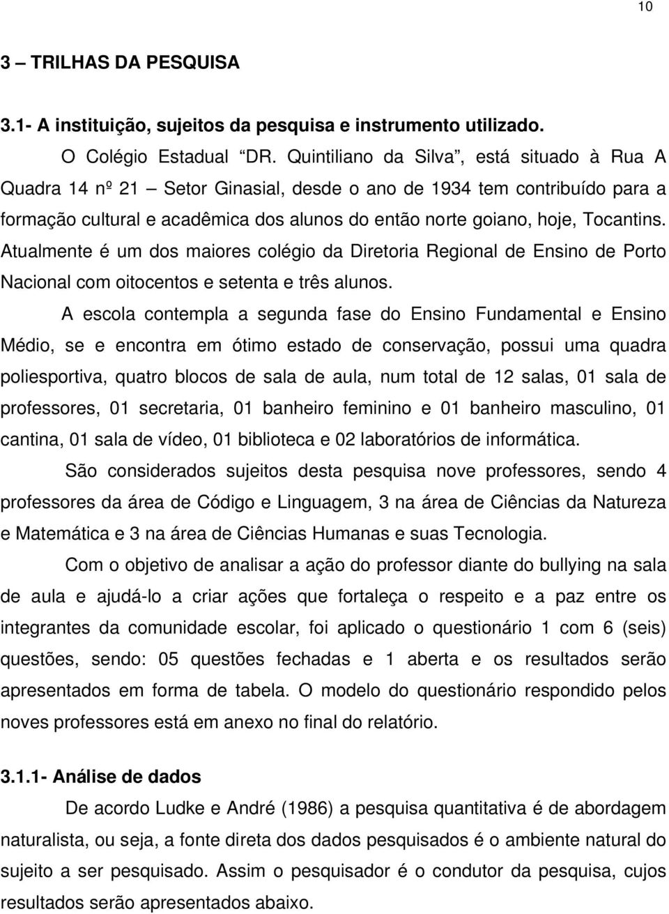 Atualmente é um dos maiores colégio da Diretoria Regional de Ensino de Porto Nacional com oitocentos e setenta e três alunos.