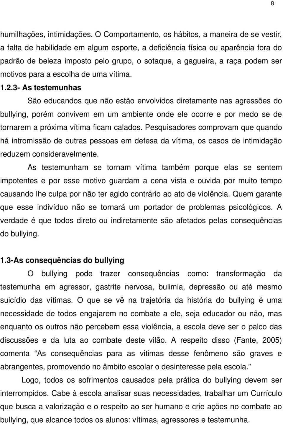 raça podem ser motivos para a escolha de uma vítima. 1.2.