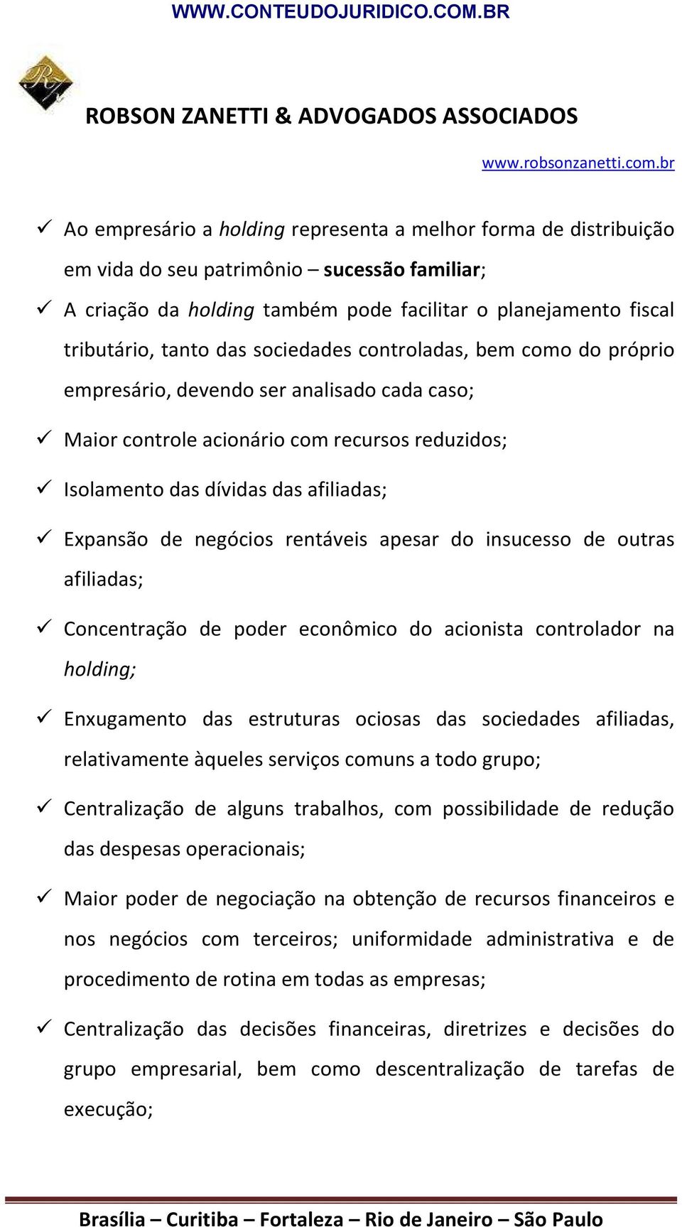 rentáveis apesar do insucesso de outras afiliadas; Concentração de poder econômico do acionista controlador na holding; Enxugamento das estruturas ociosas das sociedades afiliadas, relativamente