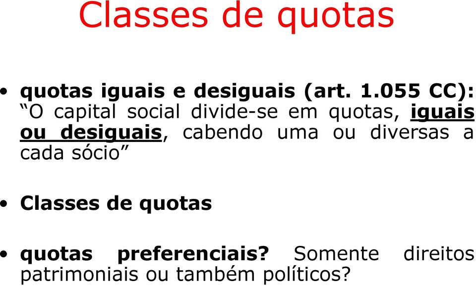 desiguais, cabendo uma ou diversas a cada sócio Classes de