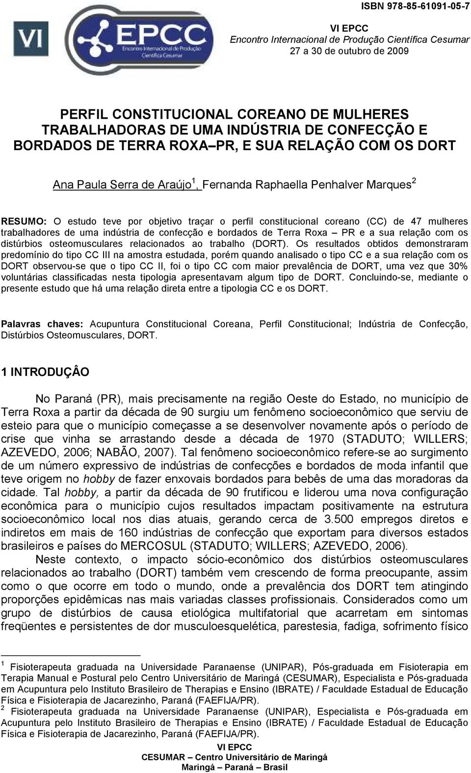 de 47 mulheres trabalhadores de uma indústria de confecção e bordados de Terra Roxa PR e a sua relação com os distúrbios osteomusculares relacionados ao trabalho (DORT).