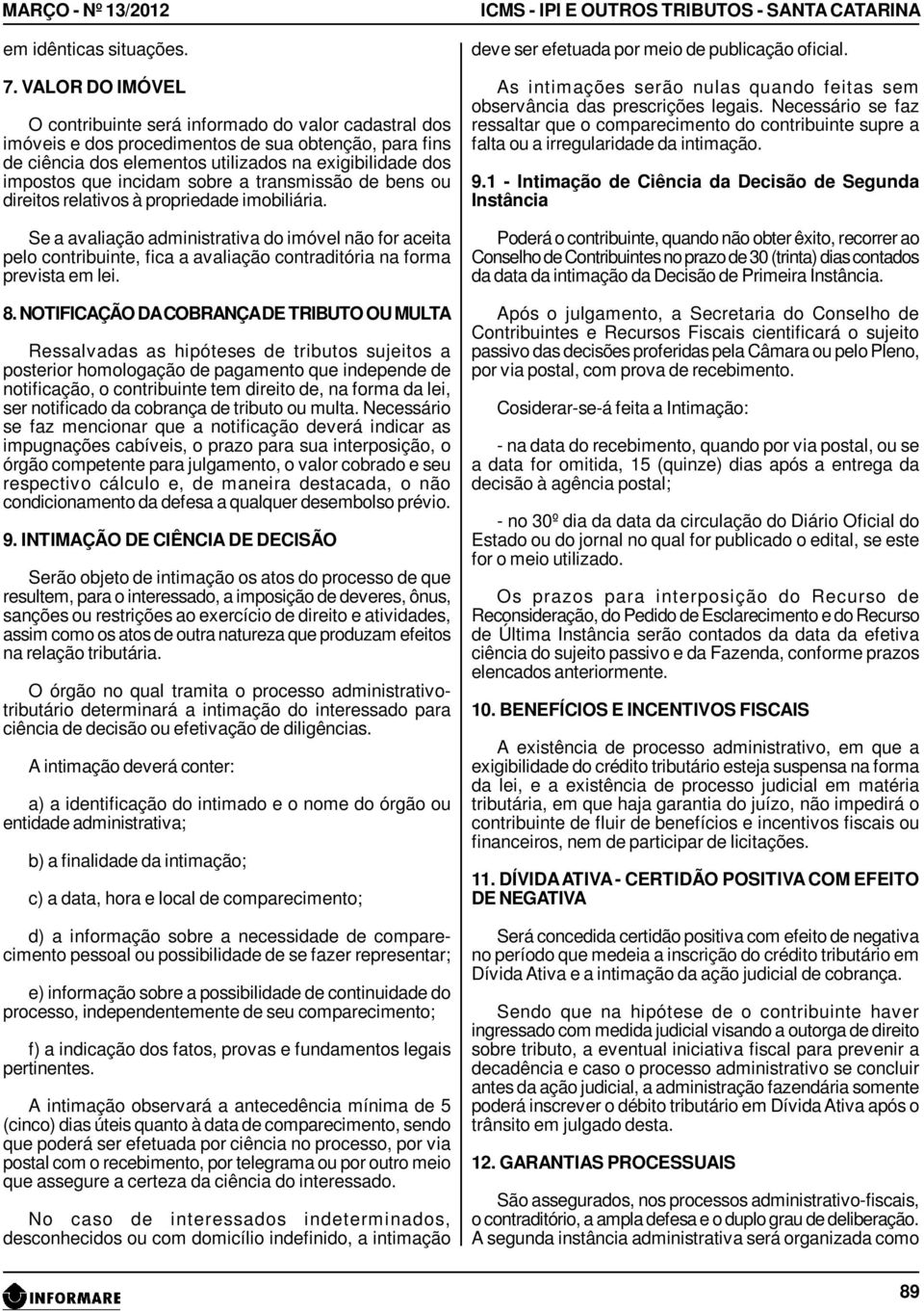 incidam sobre a transmissão de bens ou direitos relativos à propriedade imobiliária.