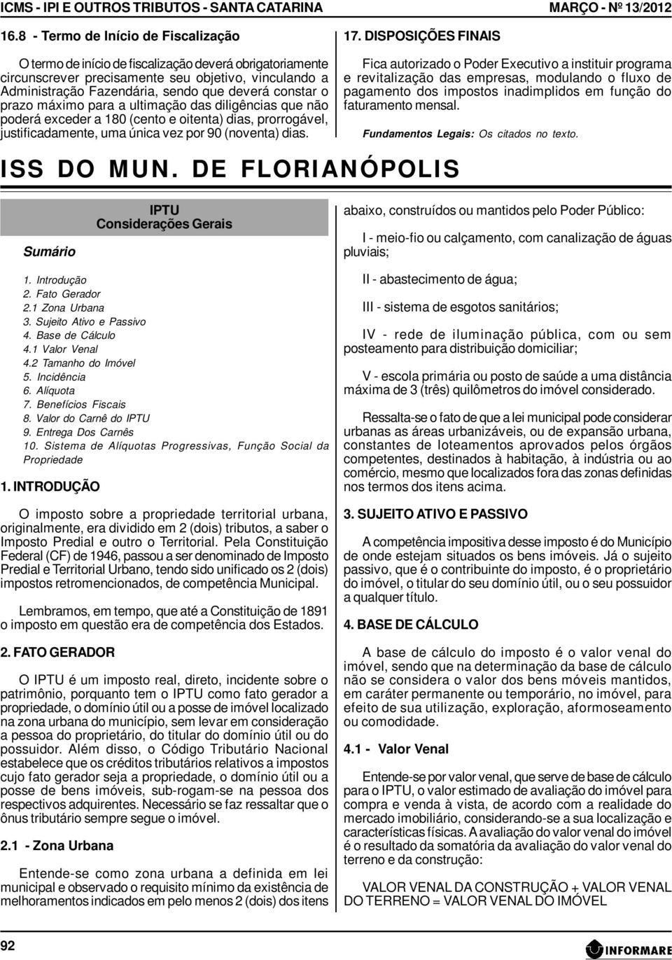 o prazo máximo para a ultimação das diligências que não poderá exceder a 180 (cento e oitenta) dias, prorrogável, justificadamente, uma única vez por 90 (noventa) dias. 17.