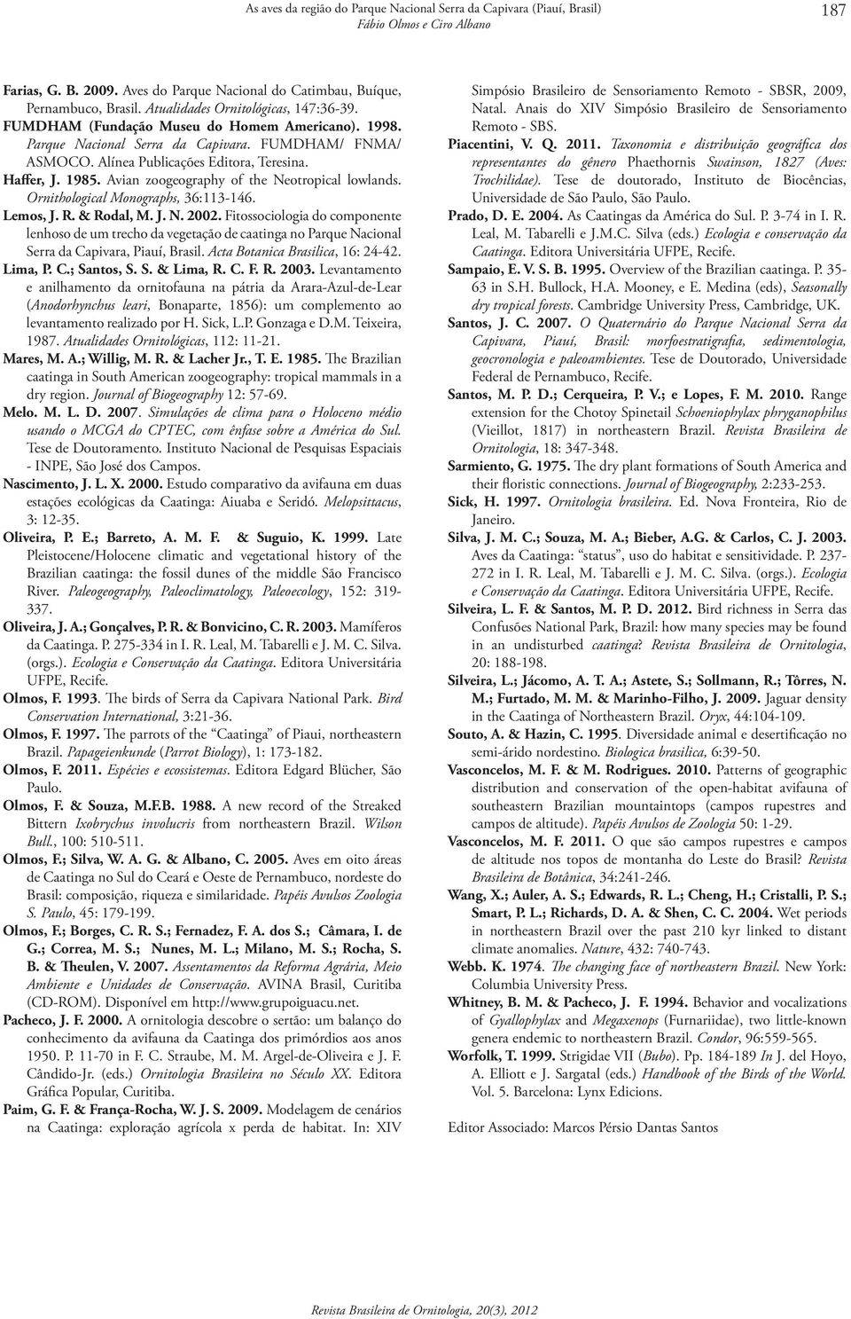 Avian zoogeography of the Neotropical lowlands. Ornithological Monographs, 36:113-146. Lemos, J. R. & Rodal, M. J. N. 2002.