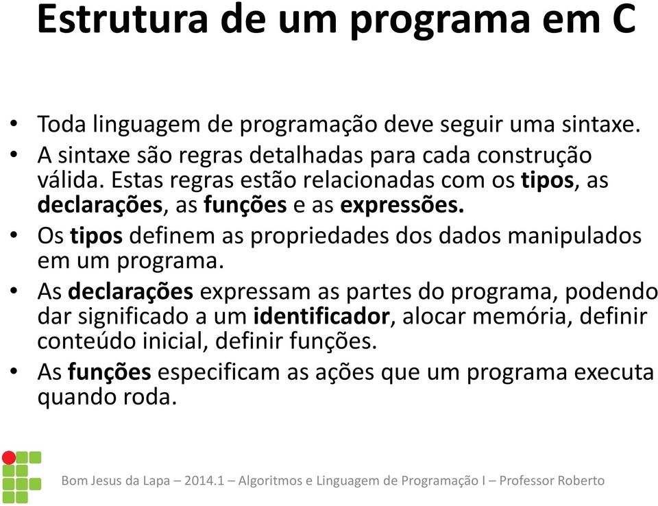 Estas regras estão relacionadas com os tipos, as declarações, as funções e as expressões.