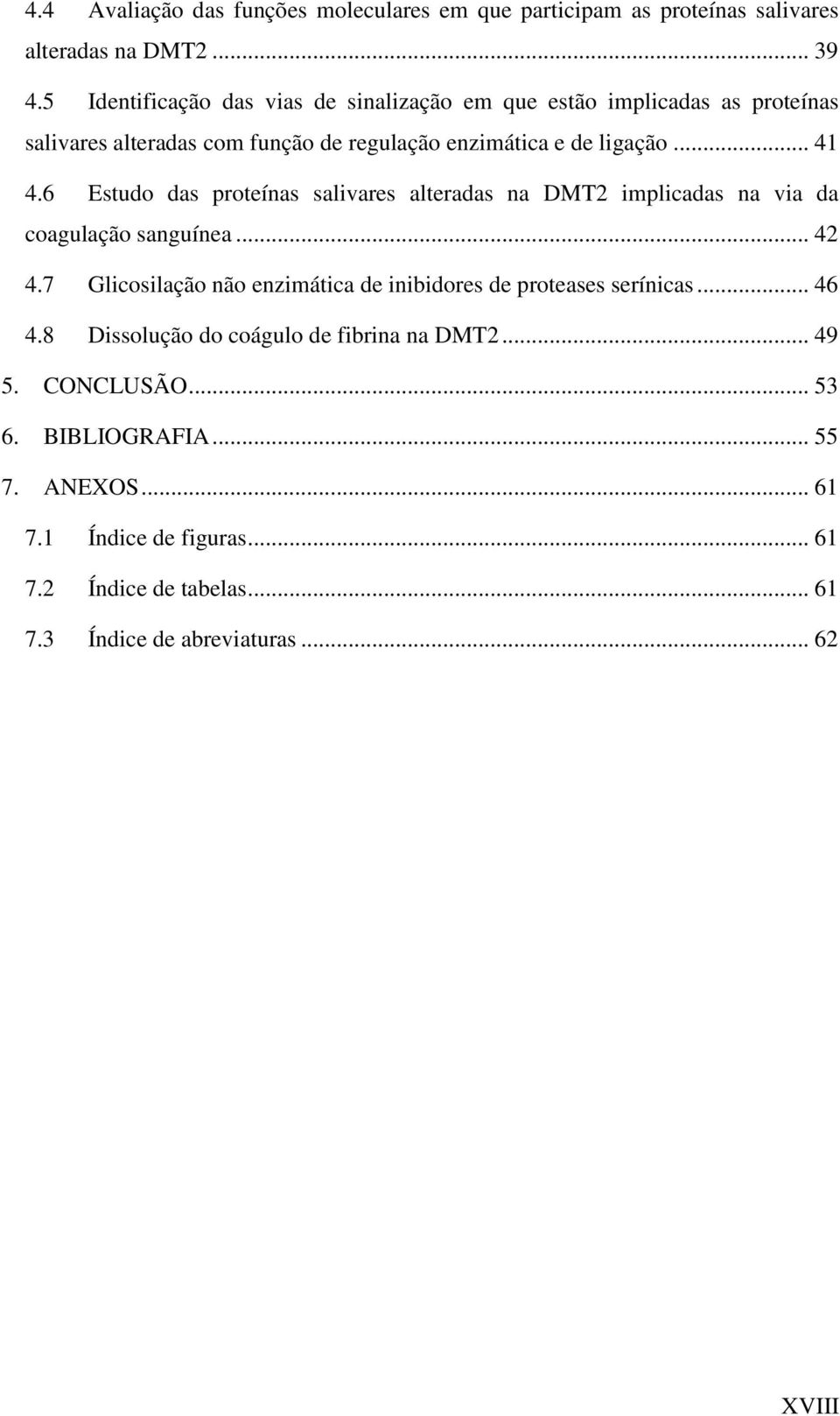 6 Estudo das proteínas salivares alteradas na DMT2 implicadas na via da coagulação sanguínea... 42 4.