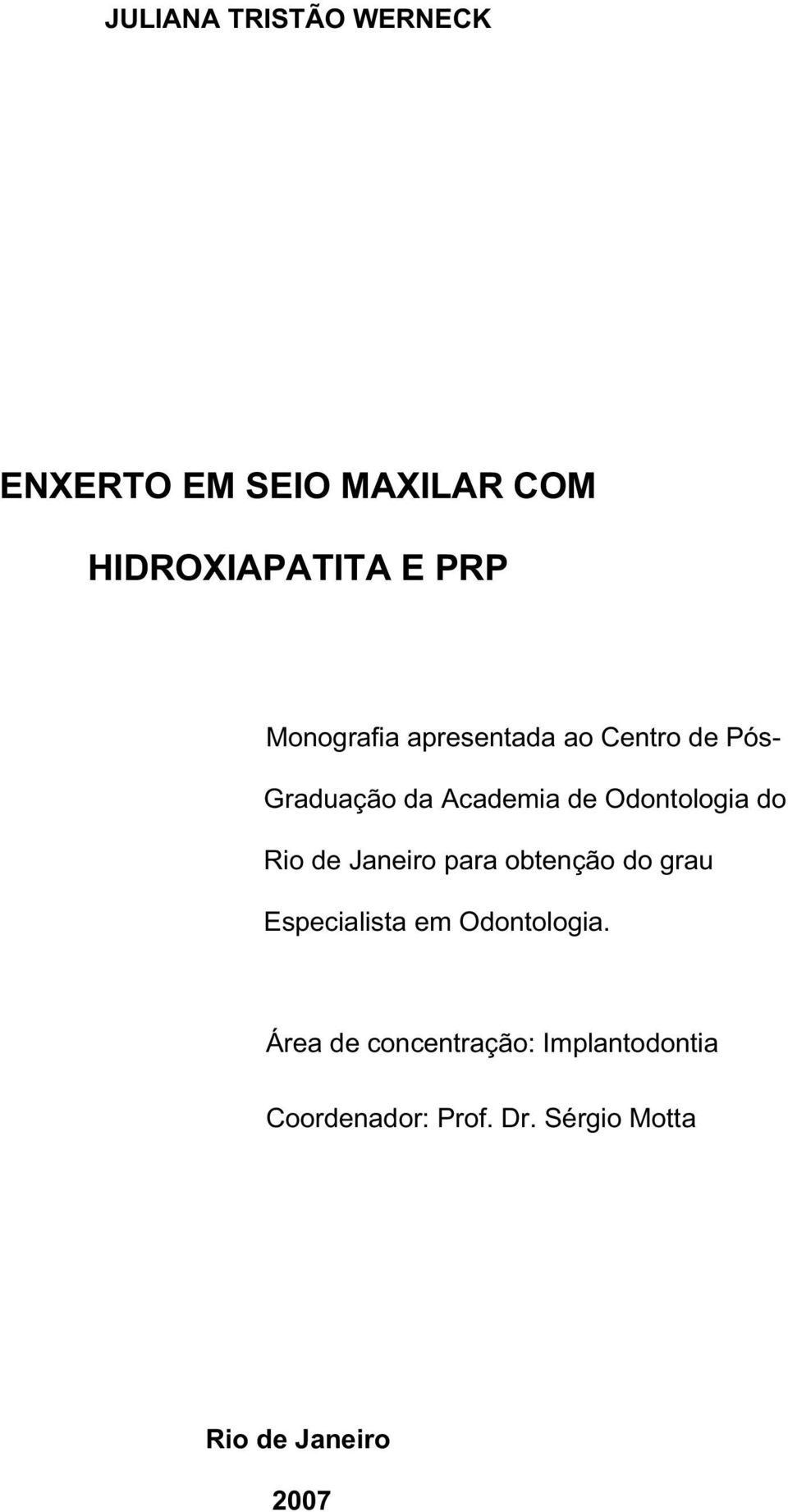 do Rio de Janeiro para obtenção do grau Especialista em Odontologia.