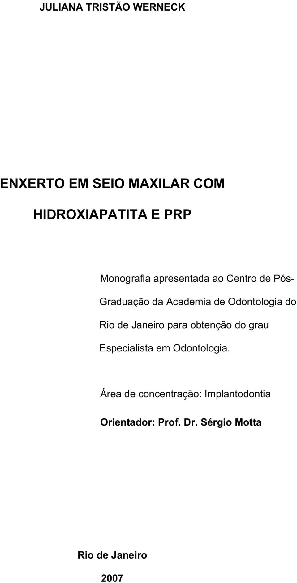 do Rio de Janeiro para obtenção do grau Especialista em Odontologia.