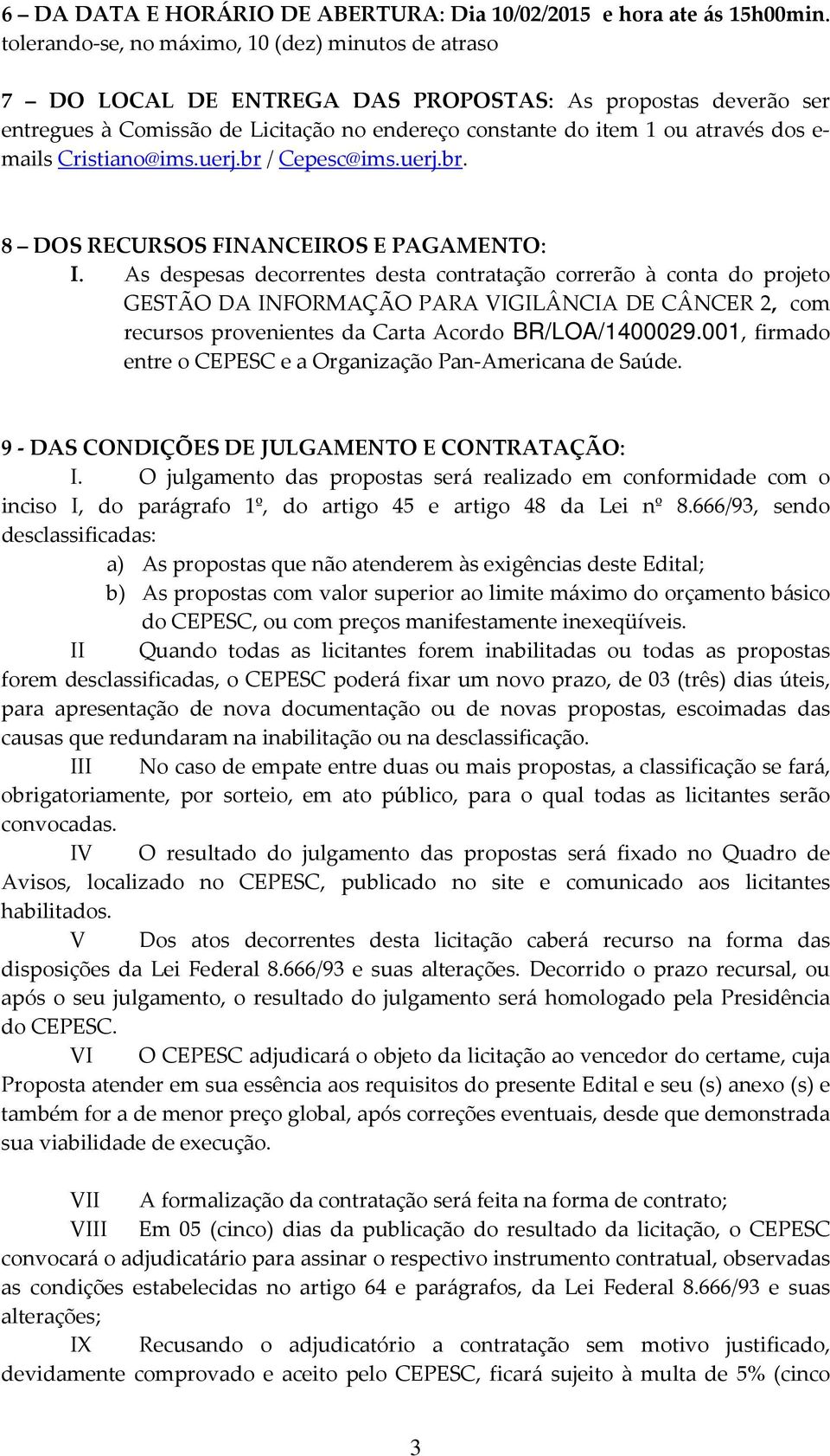 mails Cristiano@ims.uerj.br / Cepesc@ims.uerj.br. 8 DOS RECURSOS FINANCEIROS E PAGAMENTO: I.