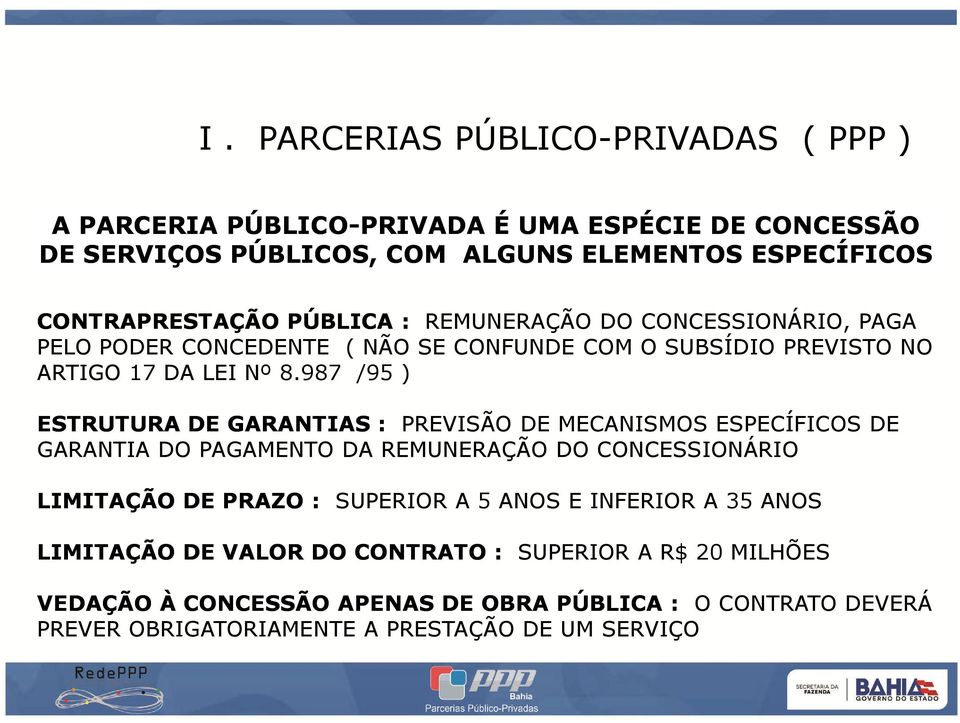 987 /95 ) ESTRUTURA DE GARANTIAS : PREVISÃO DE MECANISMOS ESPECÍFICOS DE GARANTIA DO PAGAMENTO DA REMUNERAÇÃO DO CONCESSIONÁRIO LIMITAÇÃO DE PRAZO : SUPERIOR A 5 ANOS E INFERIOR