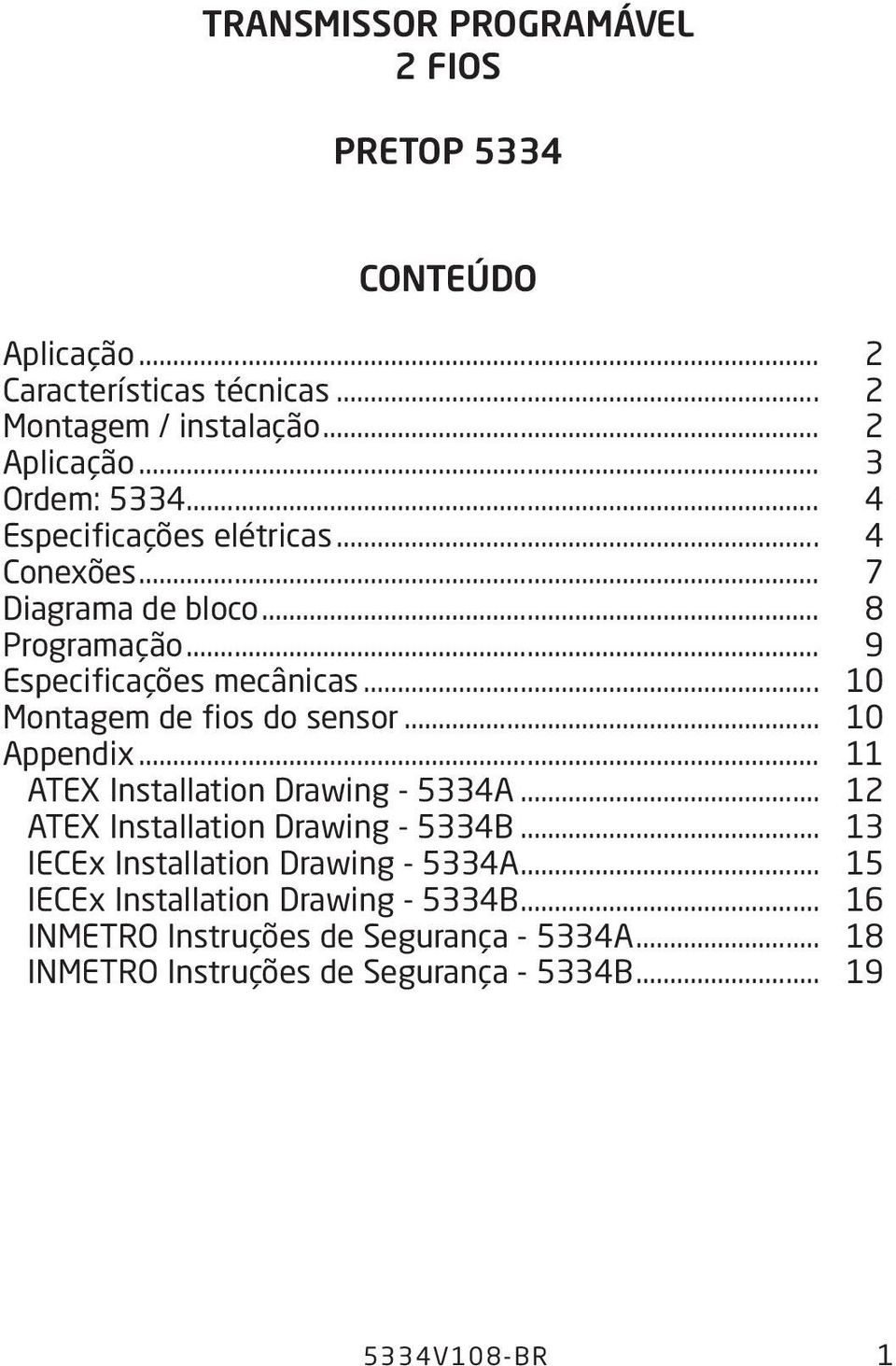 .. 10 Montagem de fios do sensor... 10 Appendix... 11 ATEX Installation Drawing - 5334A... 12 ATEX Installation Drawing - 5334B.