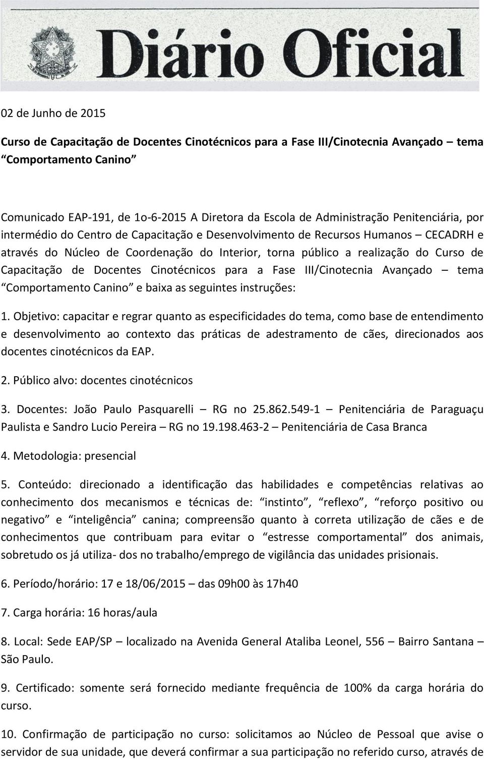 de Docentes Cinotécnicos para a Fase III/Cinotecnia Avançado tema Comportamento Canino e baixa as seguintes instruções: 1.