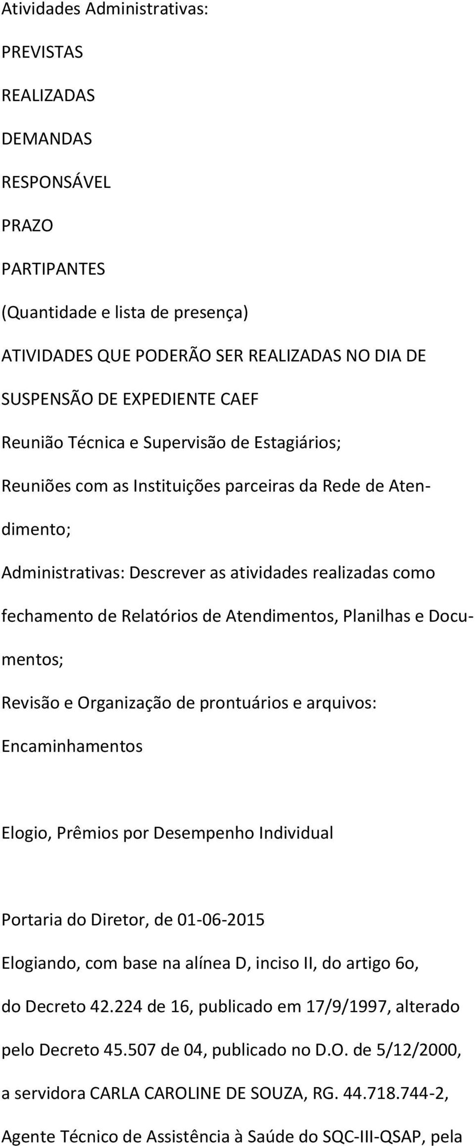 Atendimentos, Planilhas e Documentos; Revisão e Organização de prontuários e arquivos: Encaminhamentos Elogio, Prêmios por Desempenho Individual Portaria do Diretor, de 01-06-2015 Elogiando, com base