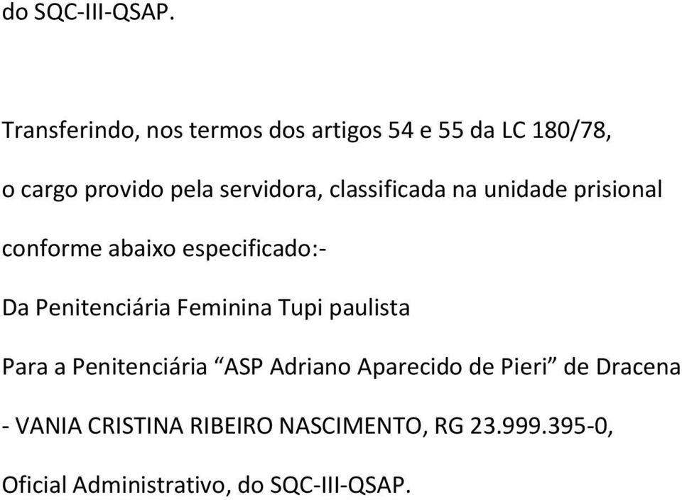 classificada na unidade prisional conforme abaixo especificado:- Da Penitenciária Feminina