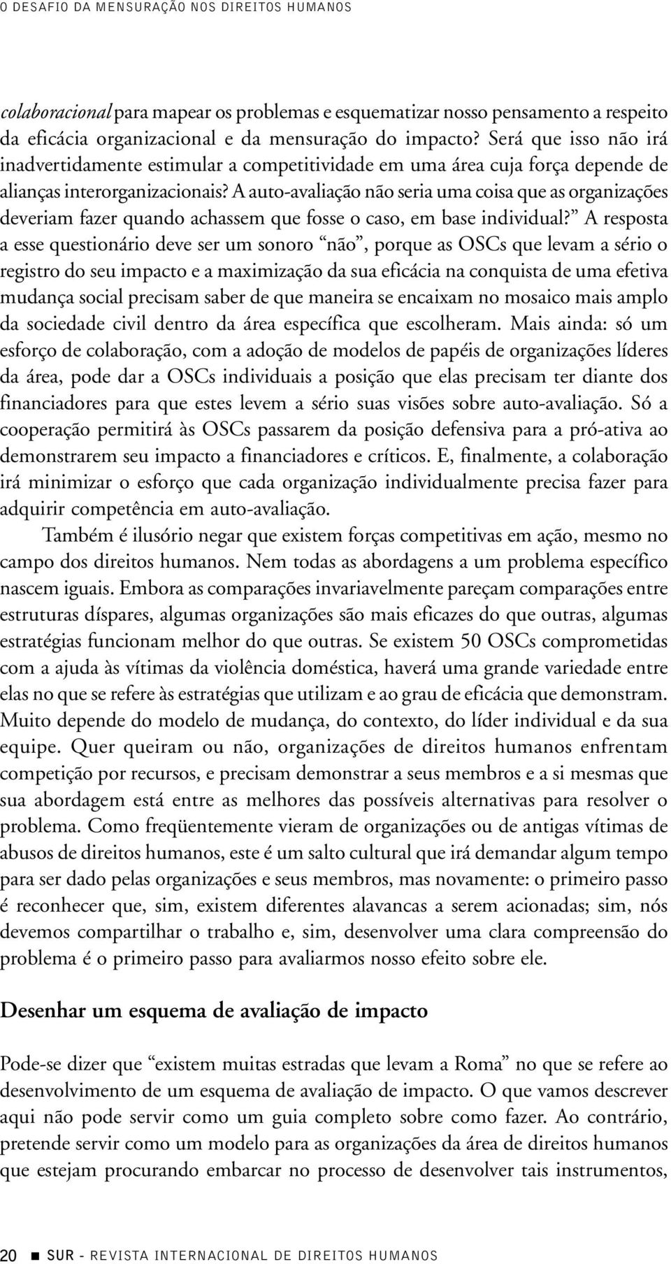 A auto-avaliação não seria uma coisa que as organizações deveriam fazer quando achassem que fosse o caso, em base individual?