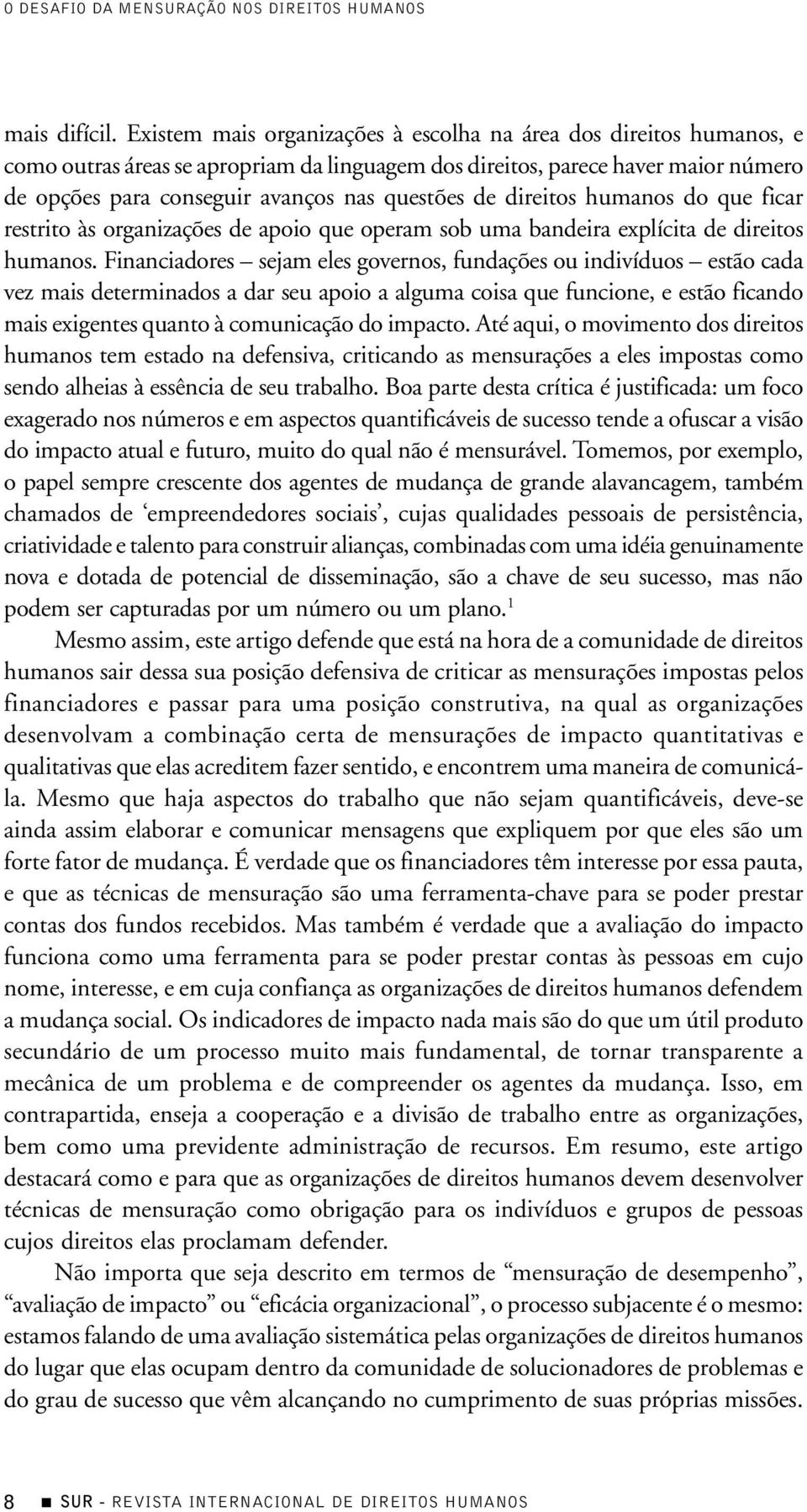 de direitos humanos do que ficar restrito às organizações de apoio que operam sob uma bandeira explícita de direitos humanos.