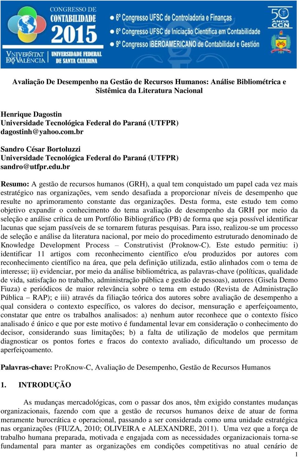 br Resumo: A gestão de recursos humanos (GRH), a qual tem conquistado um papel cada vez mais estratégico nas organizações, vem sendo desafiada a proporcionar níveis de desempenho que resulte no