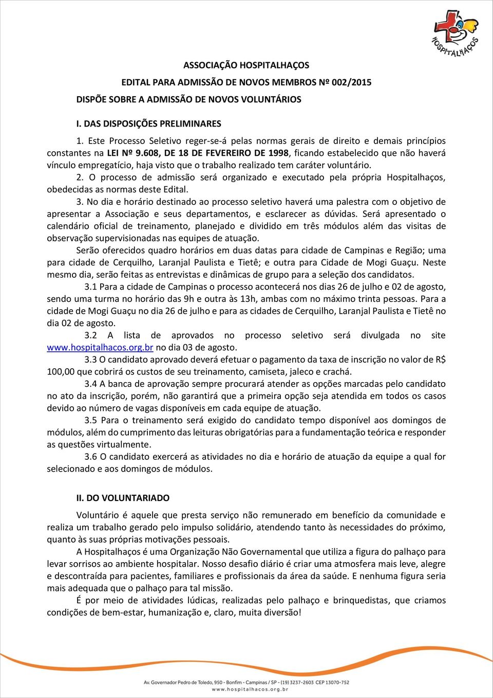 608, DE 18 DE FEVEREIRO DE 1998, ficando estabelecido que não haverá vínculo empregatício, haja visto que o trabalho realizado tem caráter voluntário. 2.