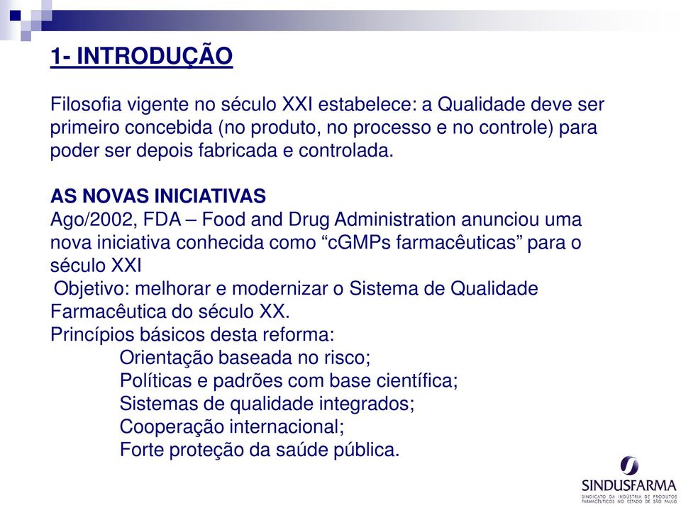 AS NOVAS INICIATIVAS Ago/2002, FDA Food and Drug Administration anunciou uma nova iniciativa conhecida como cgmps farmacêuticas para o século XXI