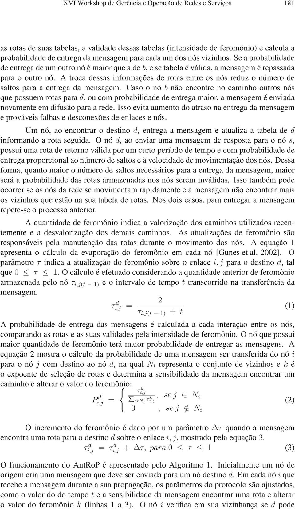 A troca dessas informações de rotas entre os nós reduz o número de saltos para a entrega da mensagem.