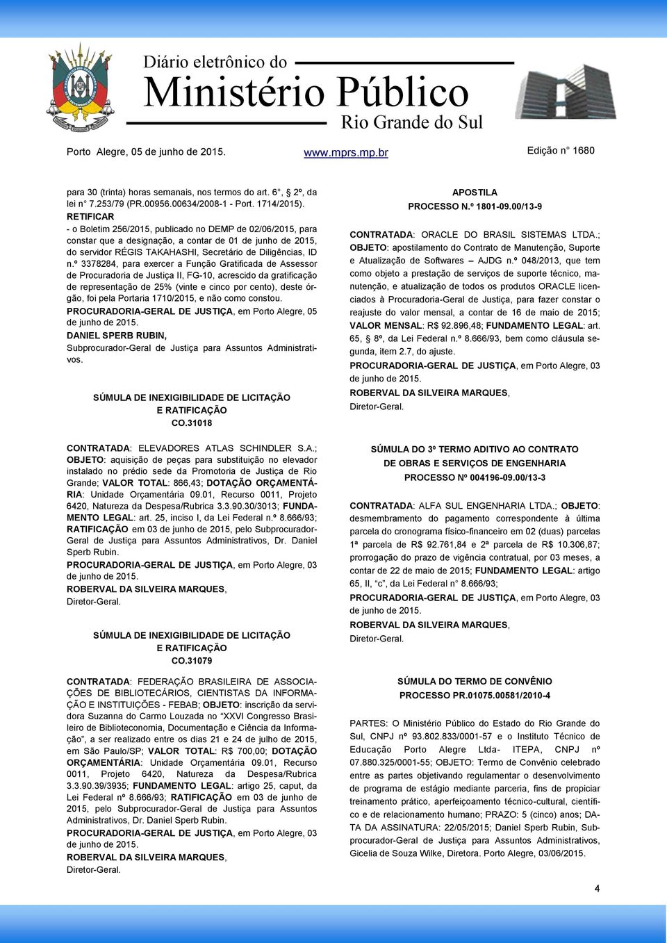 º 3378284, para exercer a Função Gratificada de Assessor de Procuradoria de Justiça II, FG-10, acrescido da gratificação de representação de 25% (vinte e cinco por cento), deste órgão, foi pela