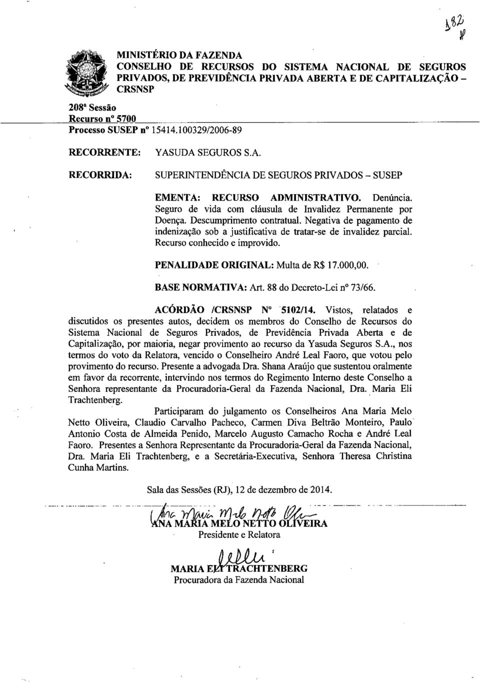 Seguro de vida com cláusula de Invalidez Permanente por Doença. Descumprimento contratual. Negativa de pagamento de indenização sob a justificativa de tratar-se de invalidez parcial.