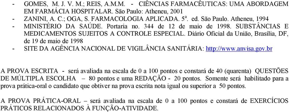 Diário Oficial da União, Brasília, DF, de 19 de maio de 1998 - SITE DA AGÊNCIA NACIONAL DE VIGILÂNCIA SANITÁRIA: http://www.anvisa.gov.