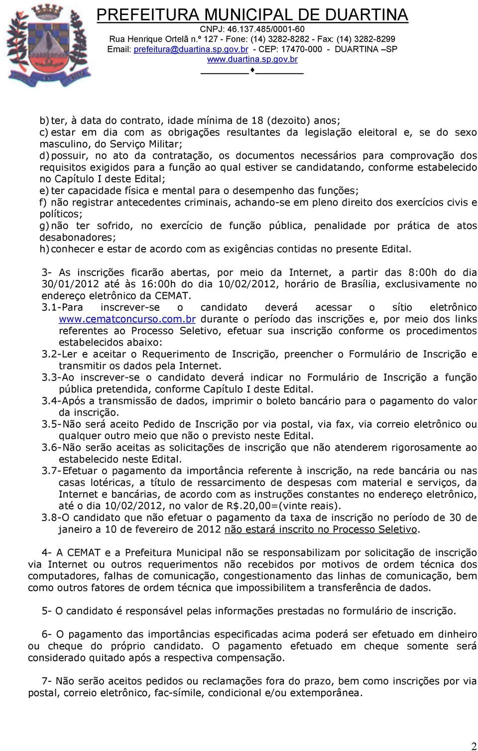 física e mental para o desempenho das funções; f) não registrar antecedentes criminais, achando-se em pleno direito dos exercícios civis e políticos; g) não ter sofrido, no exercício de função