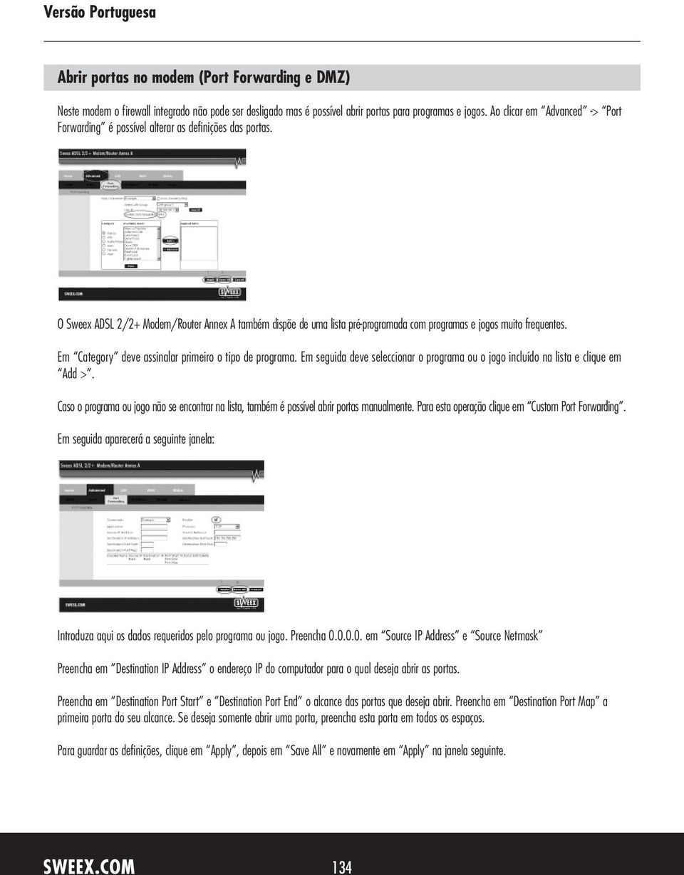 O Sweex ADSL 2/2+ Modem/Router Annex A também dispõe de uma lista pré-programada com programas e jogos muito frequentes. Em Category deve assinalar primeiro o tipo de programa.